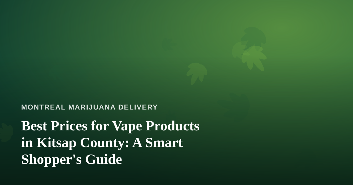 Best Prices for Vape Products in Kitsap County: A Smart Shopper’s Guide