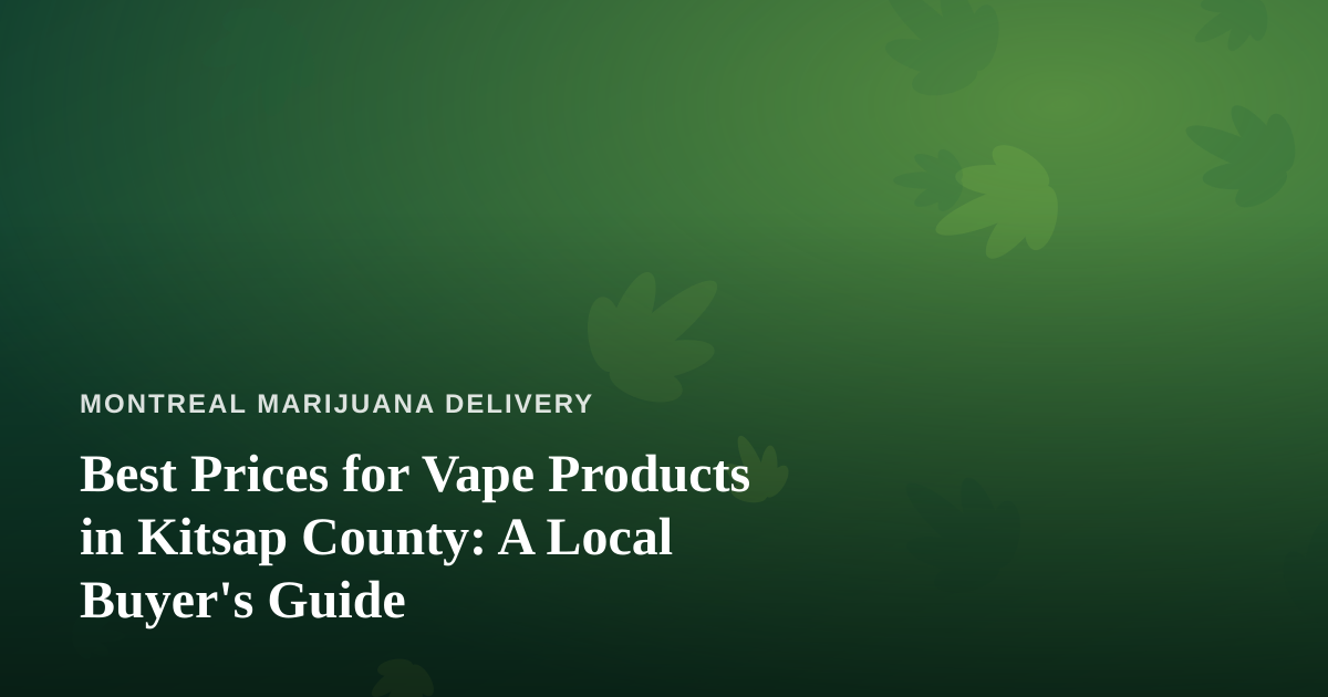 Best Prices for Vape Products in Kitsap County: A Local Buyer’s Guide
