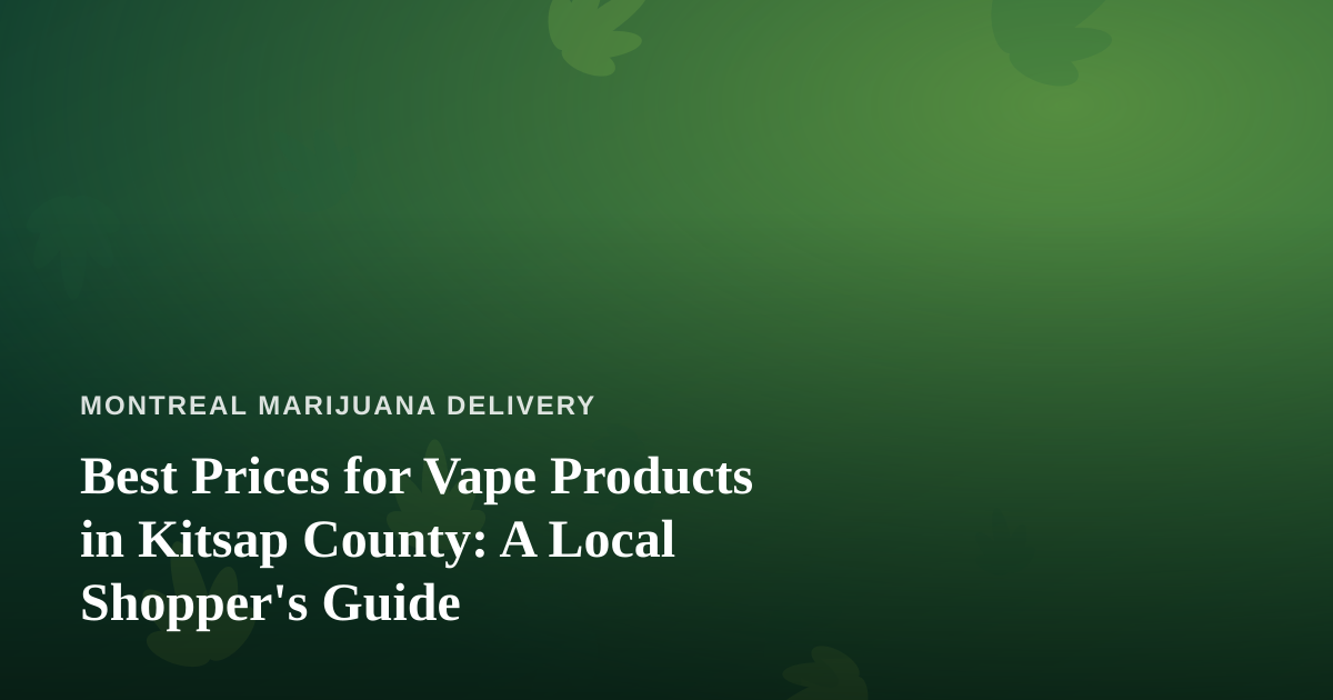 Best Prices for Vape Products in Kitsap County: A Local Shopper’s Guide