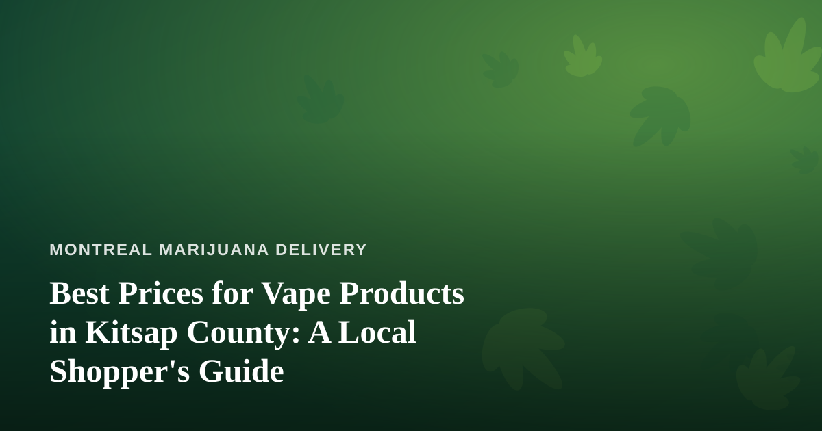 Best Prices for Vape Products in Kitsap County: A Local Shopper’s Guide