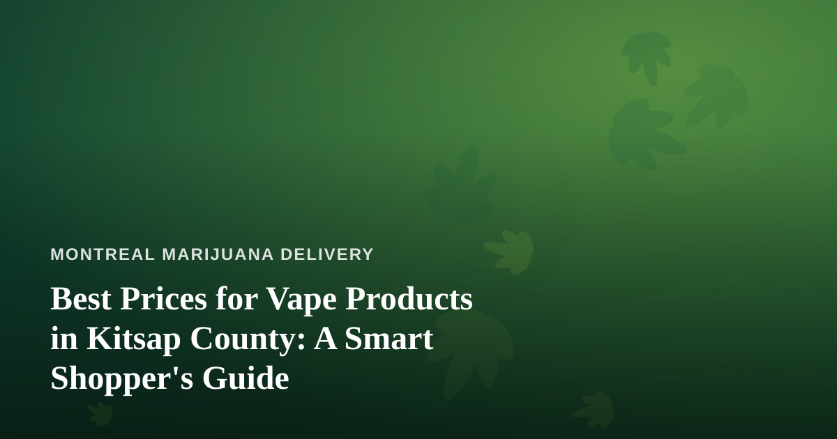 Best Prices for Vape Products in Kitsap County: A Smart Shopper’s Guide