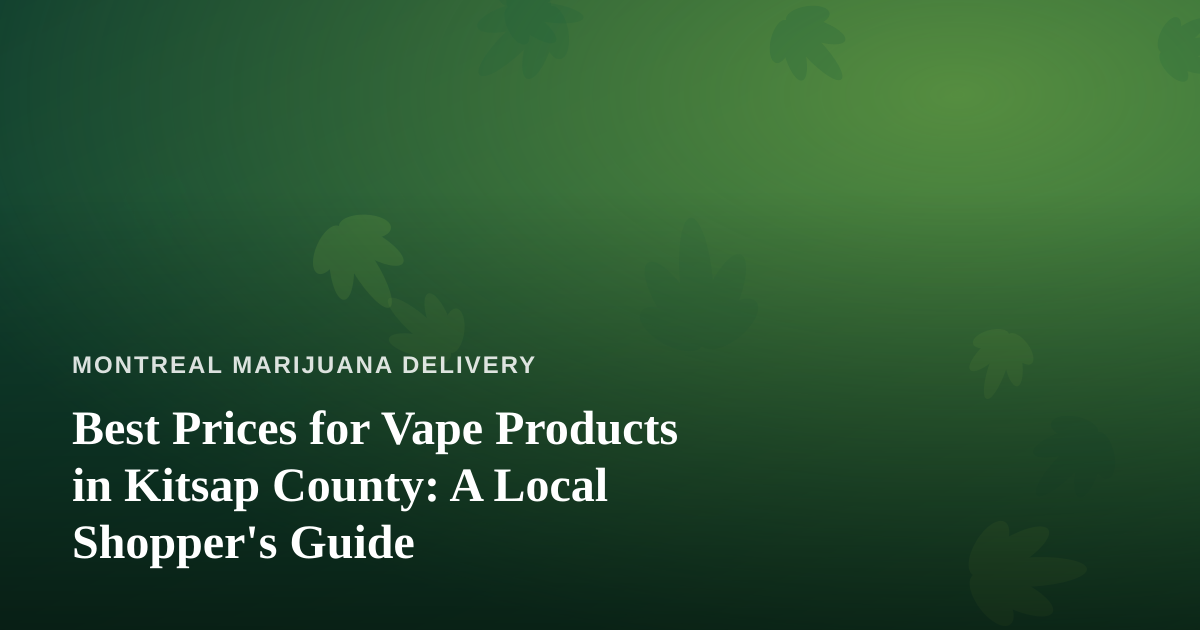 Best Prices for Vape Products in Kitsap County: A Local Shopper’s Guide
