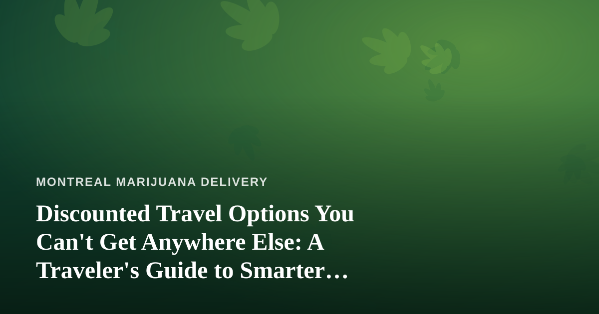 Discounted Travel Options You Can’t Get Anywhere Else: A Traveler’s Guide to Smarter Getaways