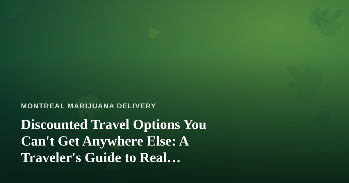 Discounted Travel Options You Can’t Get Anywhere Else: A Traveler’s Guide to Real Savings