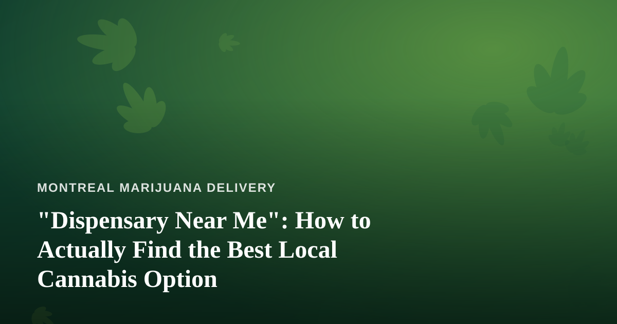 “Dispensary Near Me”: How to Actually Find the Best Local Cannabis Option