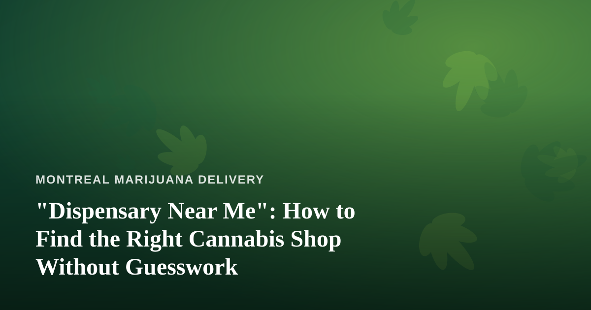 “Dispensary Near Me”: How to Find the Right Cannabis Shop Without Guesswork