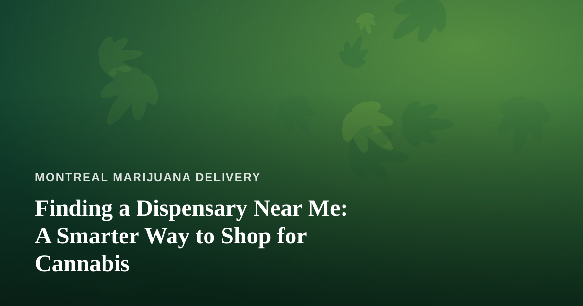 Finding a Dispensary Near Me: A Smarter Way to Shop for Cannabis