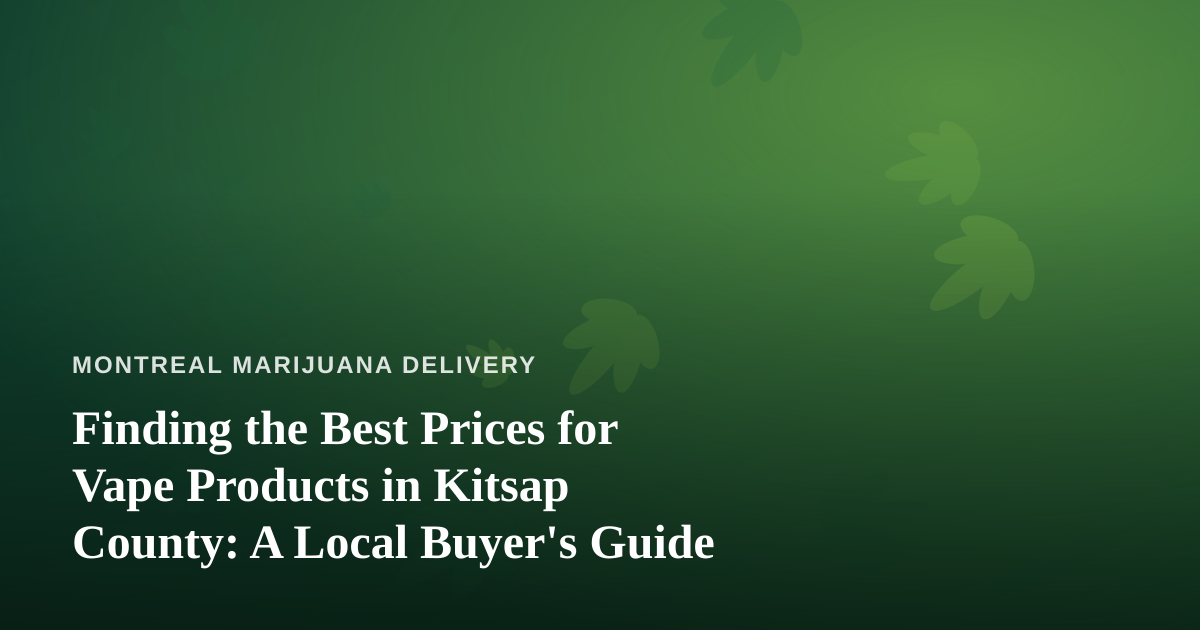 Finding the Best Prices for Vape Products in Kitsap County: A Local Buyer’s Guide