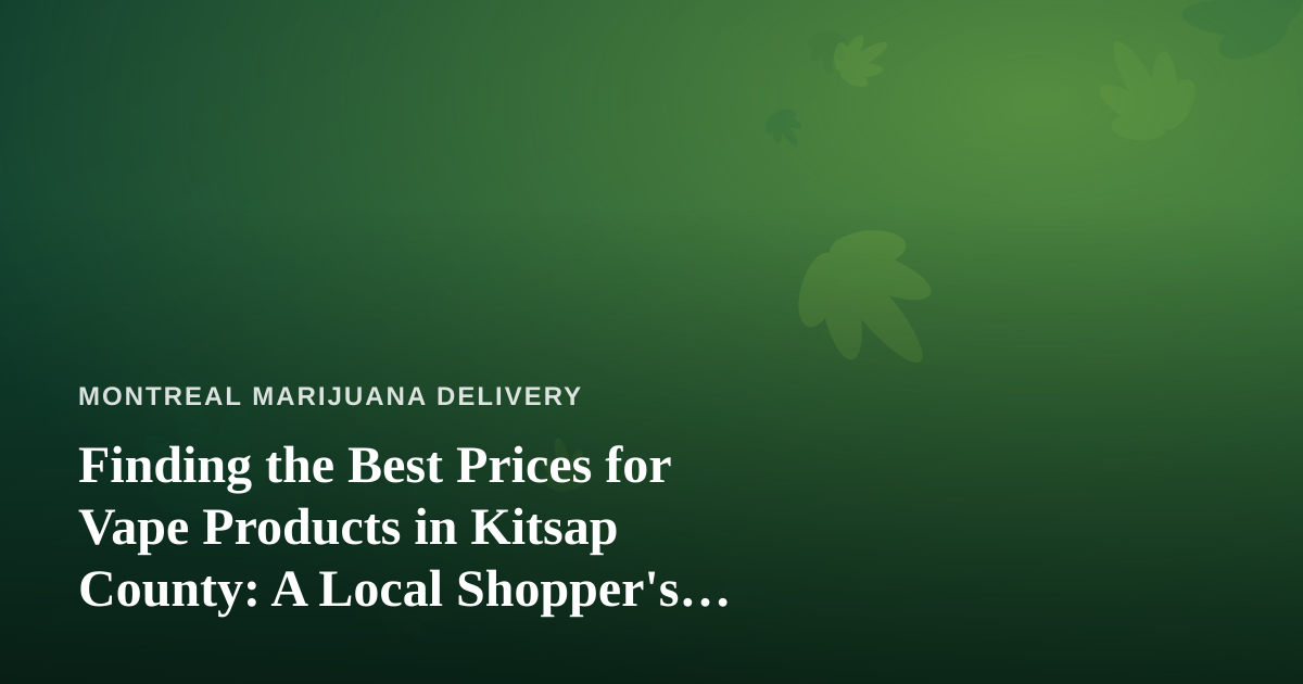 Finding the Best Prices for Vape Products in Kitsap County: A Local Shopper’s Guide