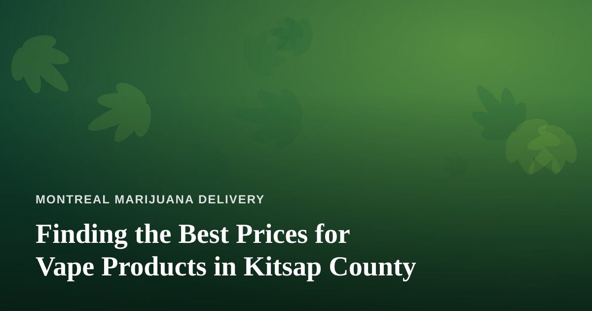 Finding the Best Prices for Vape Products in Kitsap County