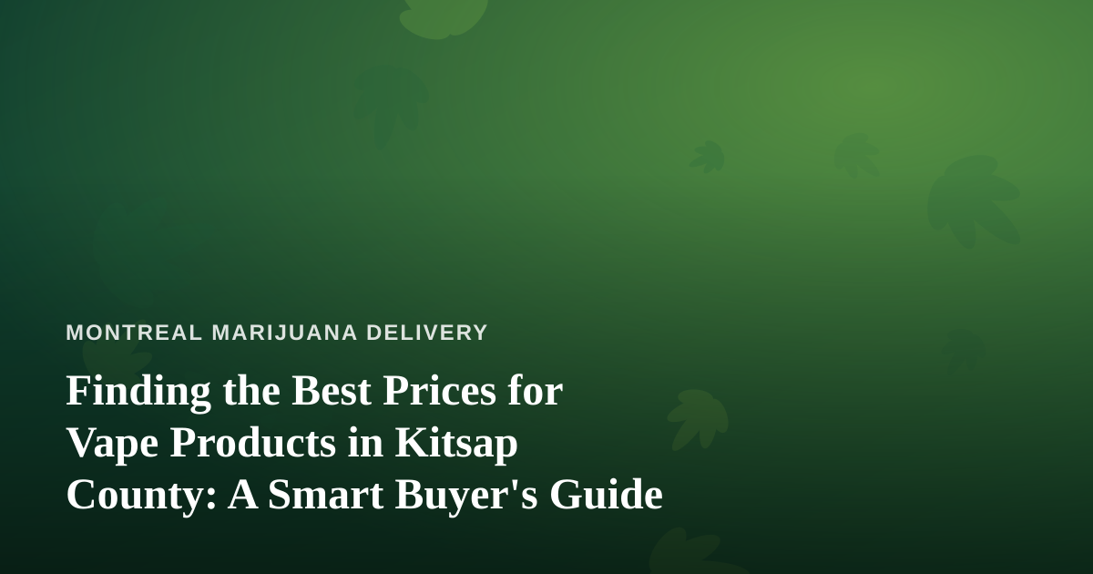 Finding the Best Prices for Vape Products in Kitsap County: A Smart Buyer’s Guide