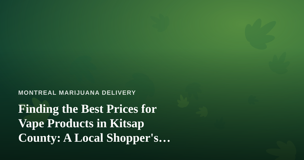 Finding the Best Prices for Vape Products in Kitsap County: A Local Shopper’s Guide