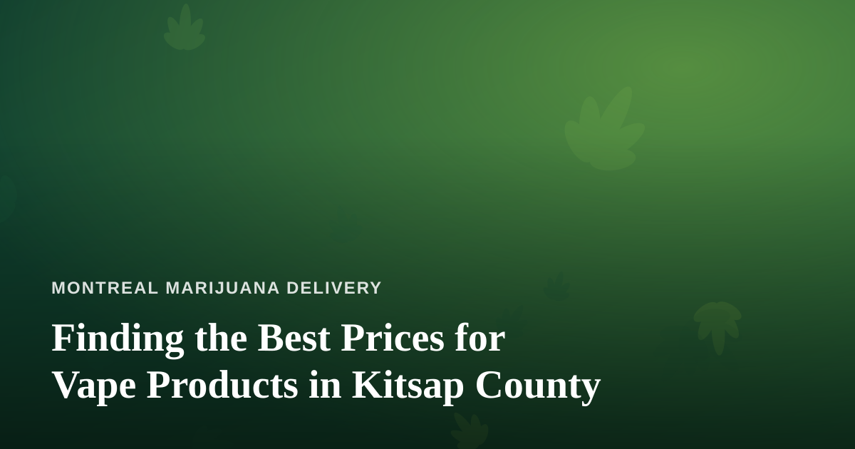 Finding the Best Prices for Vape Products in Kitsap County