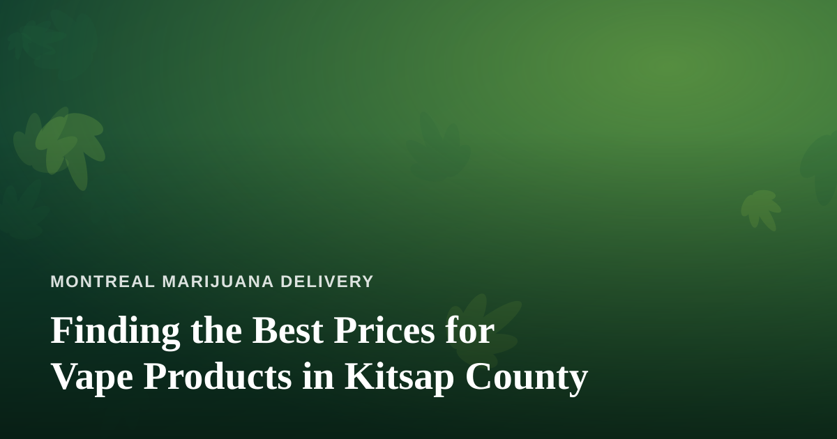 Finding the Best Prices for Vape Products in Kitsap County