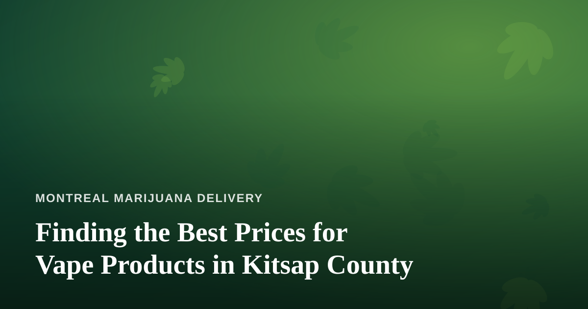 Finding the Best Prices for Vape Products in Kitsap County