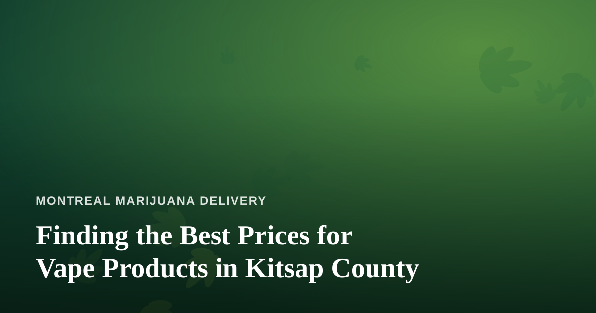Finding the Best Prices for Vape Products in Kitsap County