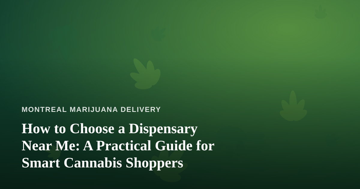 How to Choose a Dispensary Near Me: A Practical Guide for Smart Cannabis Shoppers