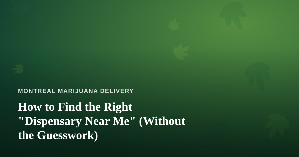 How to Find the Right “Dispensary Near Me” (Without the Guesswork)