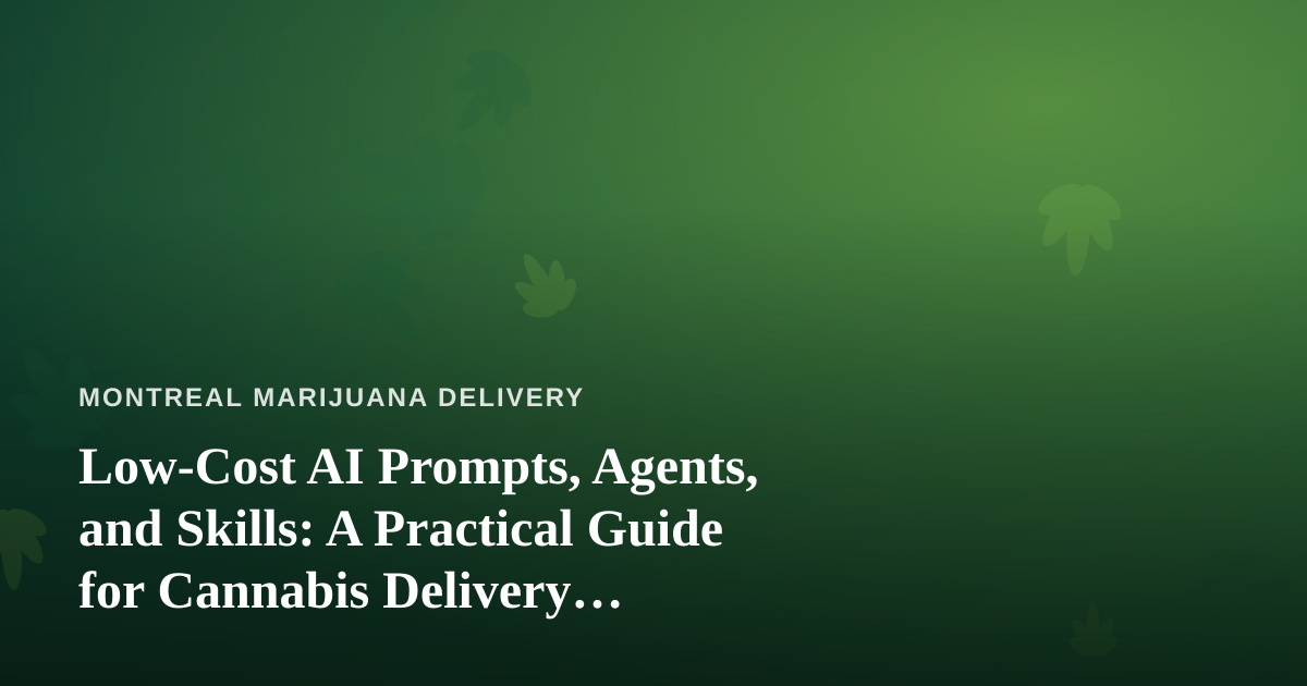Low-Cost AI Prompts, Agents, and Skills: A Practical Guide for Cannabis Delivery Operators
