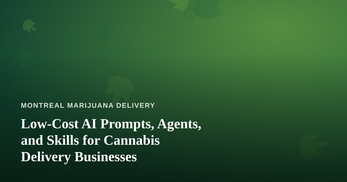 Low-Cost AI Prompts, Agents, and Skills for Cannabis Delivery Businesses