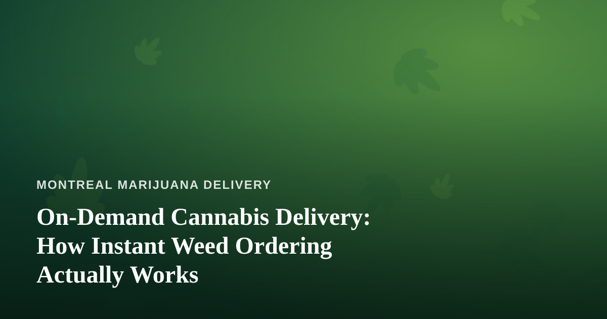 On-Demand Cannabis Delivery: How Instant Weed Ordering Actually Works