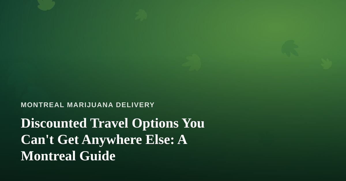 Discounted Travel Options You Can’t Get Anywhere Else: A Montreal Guide