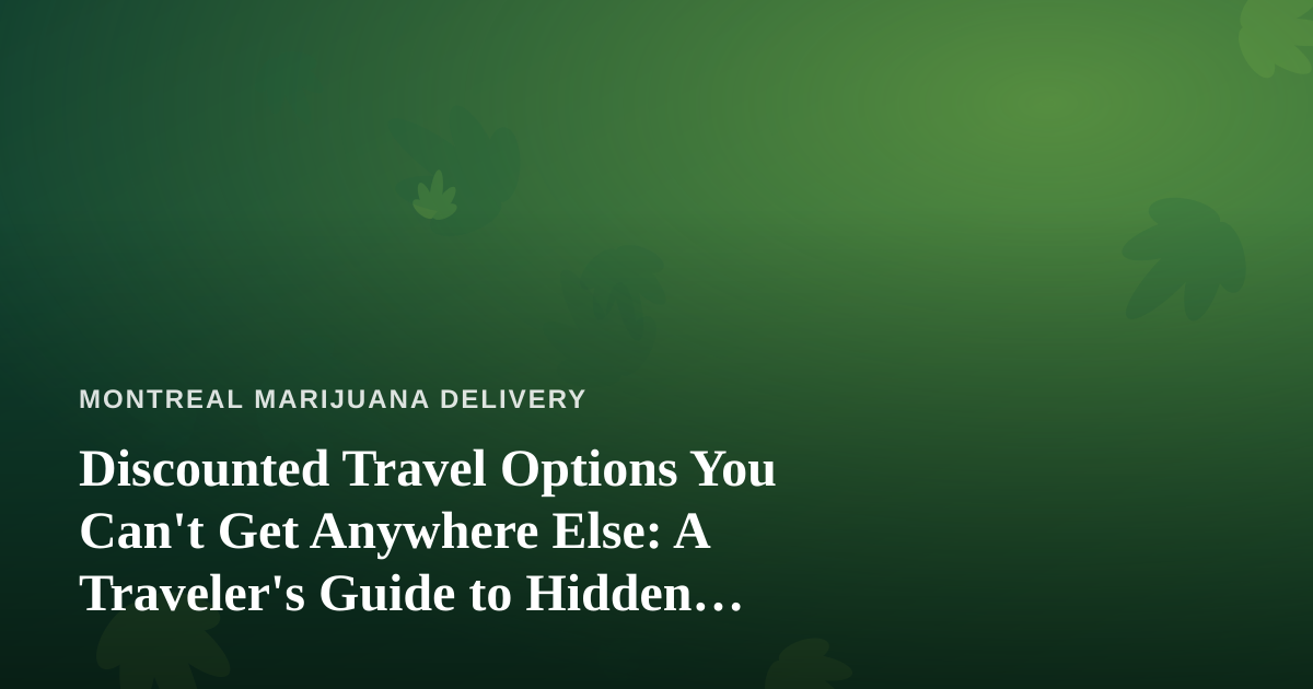 Discounted Travel Options You Can’t Get Anywhere Else: A Traveler’s Guide to Hidden Savings