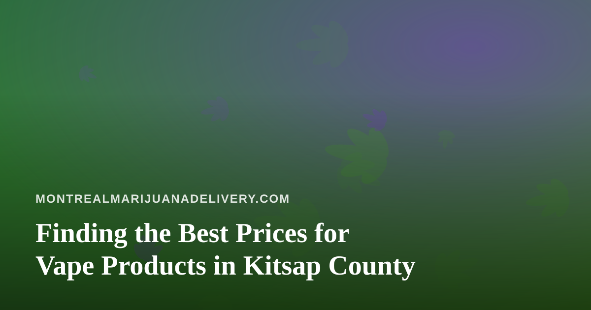 Finding the Best Prices for Vape Products in Kitsap County