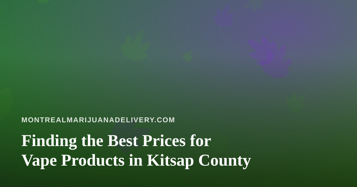 Finding the Best Prices for Vape Products in Kitsap County