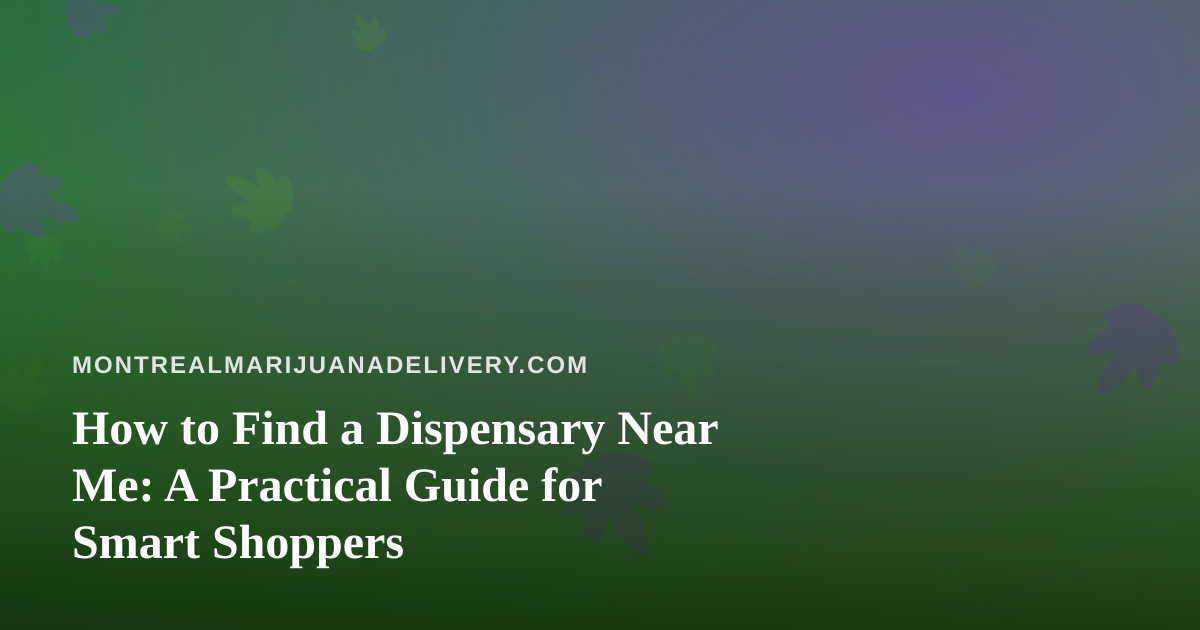 How to Find a Dispensary Near Me: A Practical Guide for Smart Shoppers
