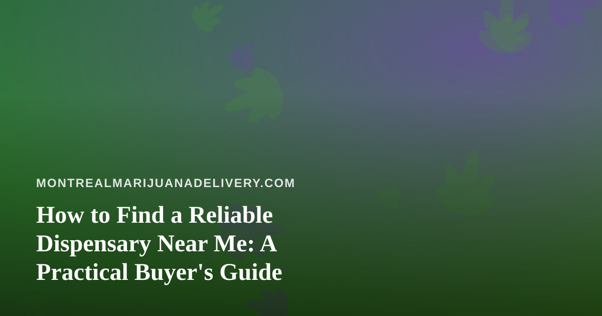 How to Find a Reliable Dispensary Near Me: A Practical Buyer’s Guide