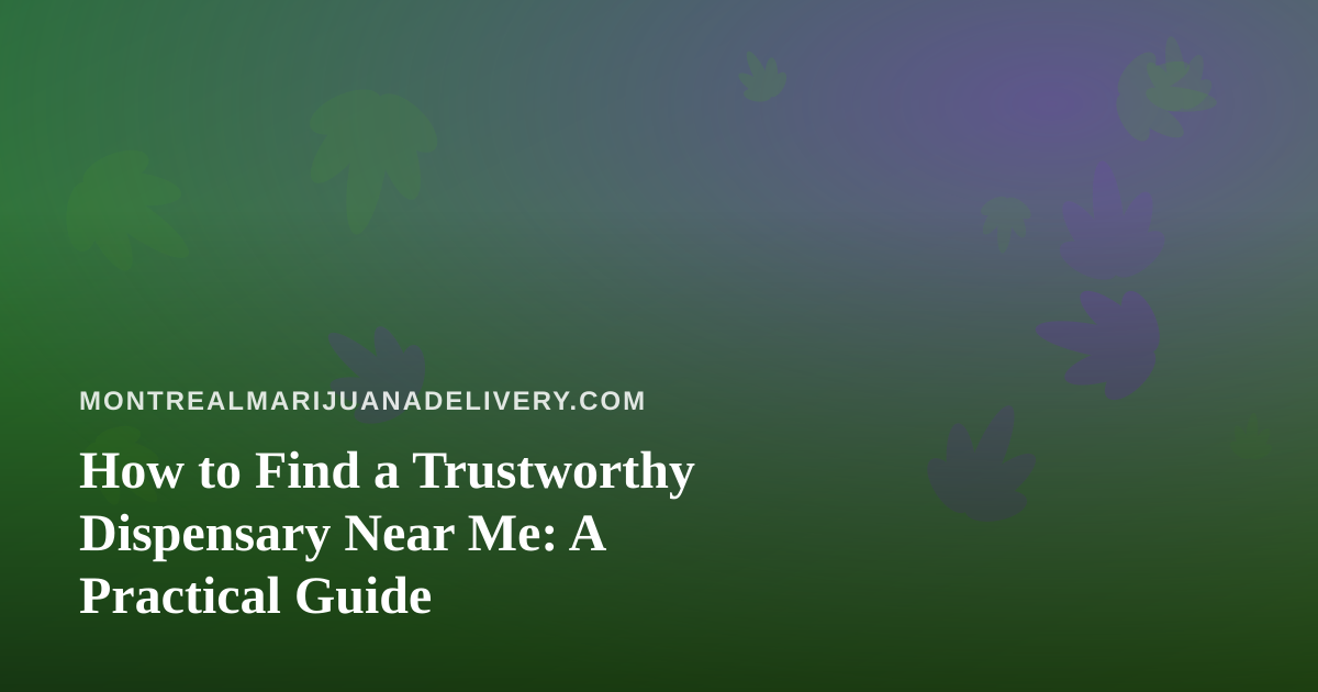 How to Find a Trustworthy Dispensary Near Me: A Practical Guide