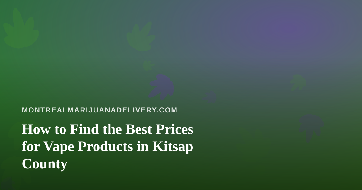 How to Find the Best Prices for Vape Products in Kitsap County