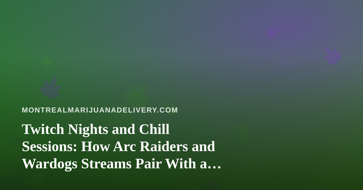 Twitch Nights and Chill Sessions: How Arc Raiders and Wardogs Streams Pair With a Relaxed Evening