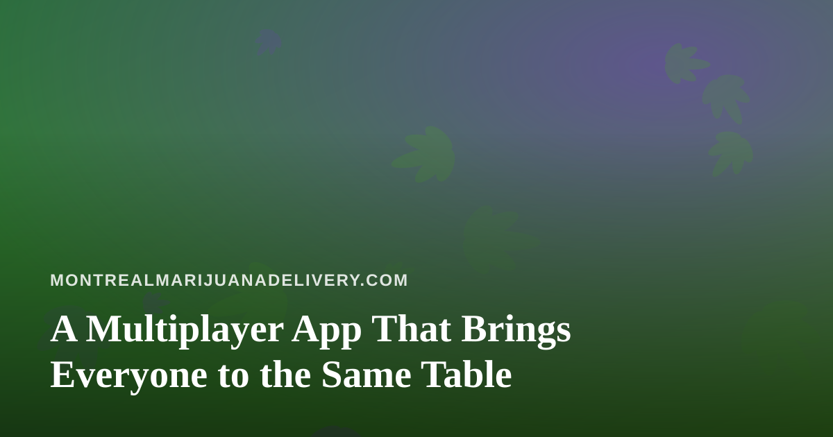 A Multiplayer App That Brings Everyone to the Same Table
