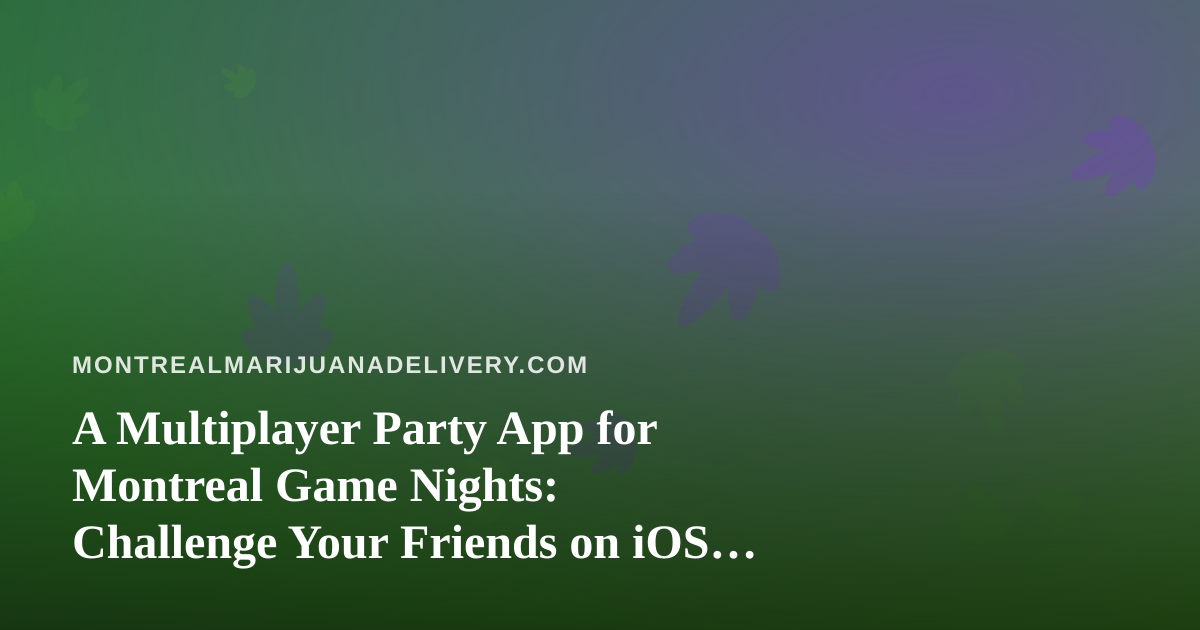 A Multiplayer Party App for Montreal Game Nights: Challenge Your Friends on iOS and Android