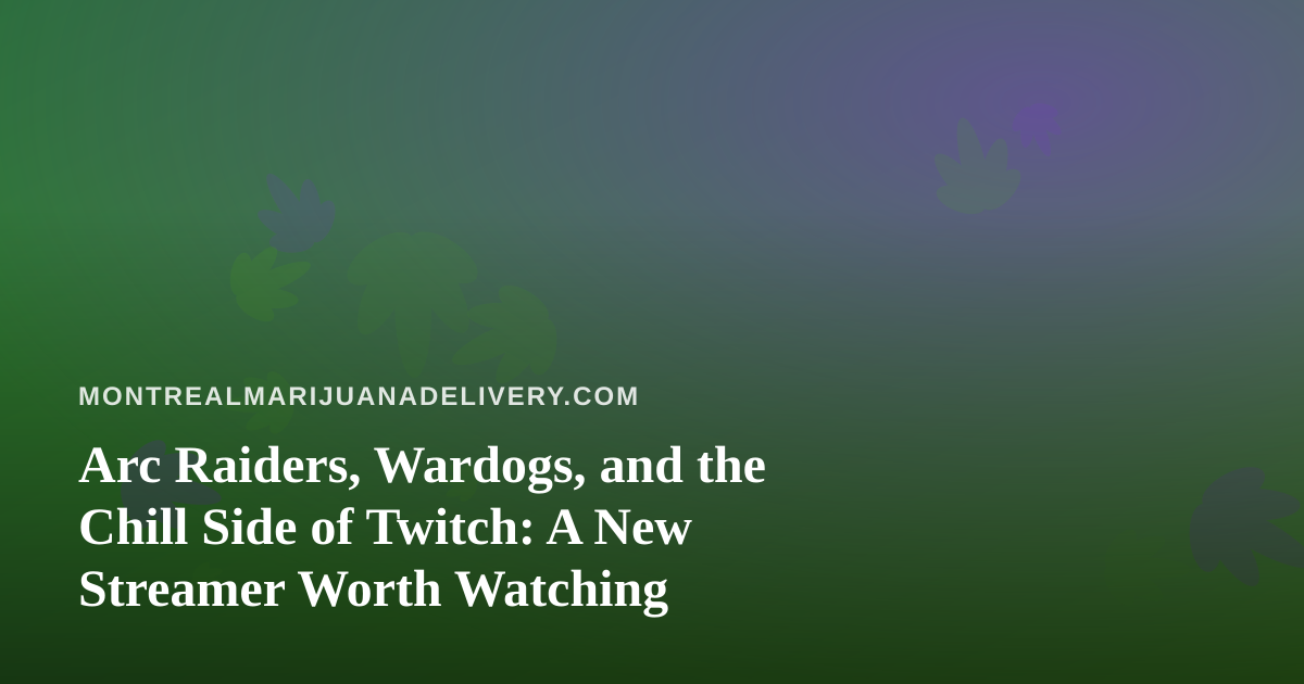 Arc Raiders, Wardogs, and the Chill Side of Twitch: A New Streamer Worth Watching