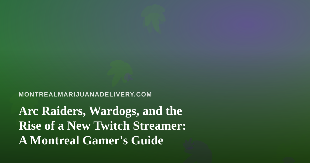 Arc Raiders, Wardogs, and the Rise of a New Twitch Streamer: A Montreal Gamer’s Guide