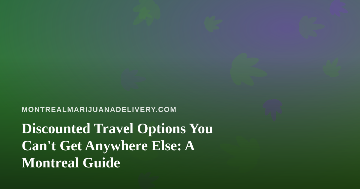 Discounted Travel Options You Can’t Get Anywhere Else: A Montreal Guide