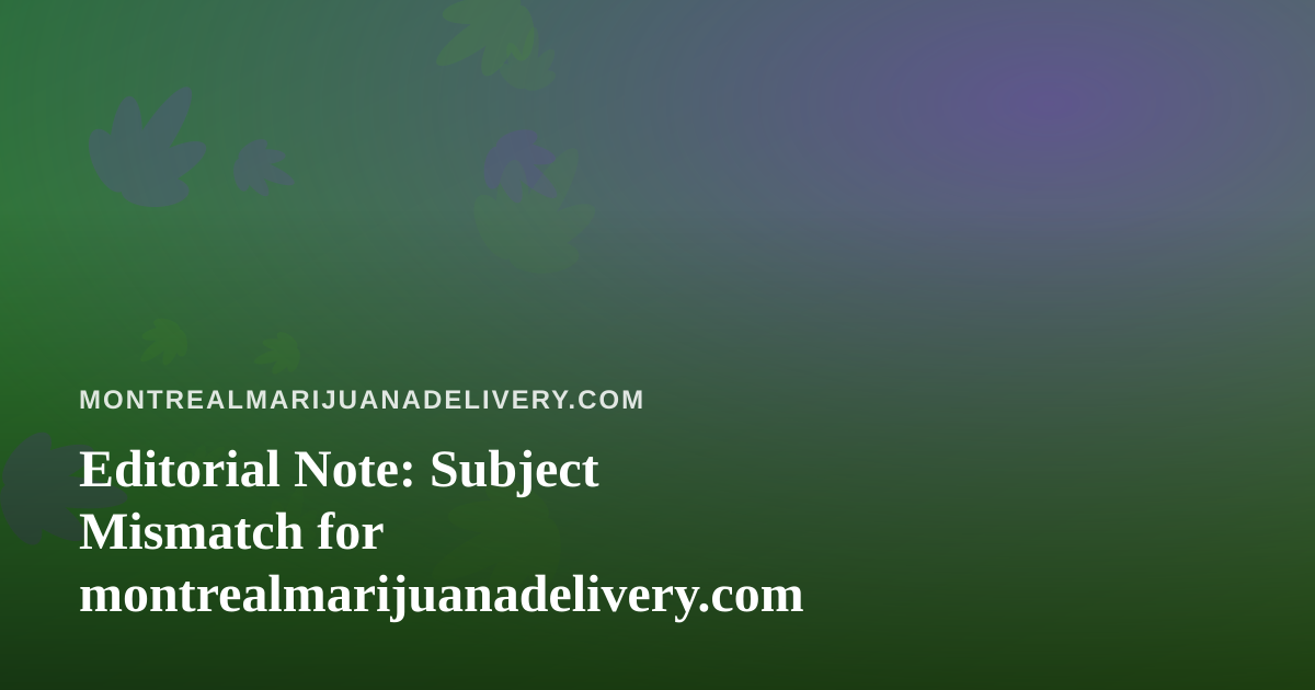 Editorial Note: Subject Mismatch for montrealmarijuanadelivery.com