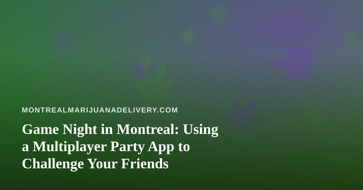 Game Night in Montreal: Using a Multiplayer Party App to Challenge Your Friends