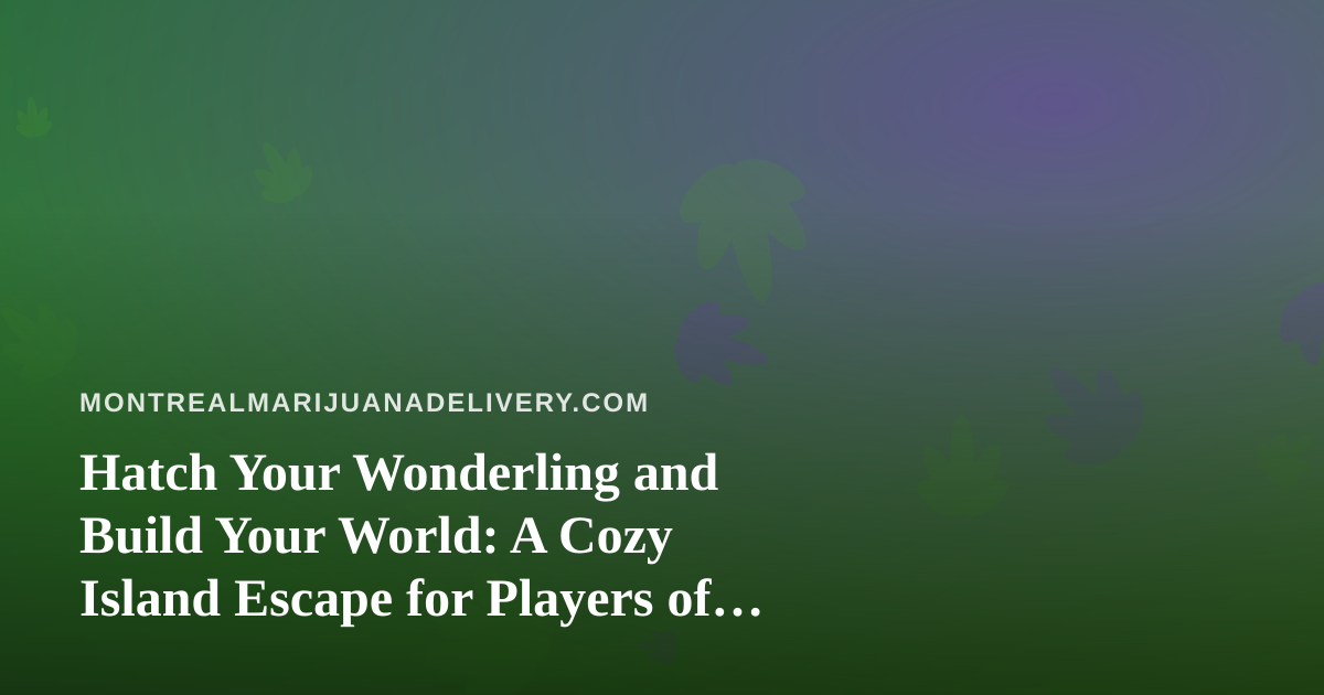 Hatch Your Wonderling and Build Your World: A Cozy Island Escape for Players of All Ages