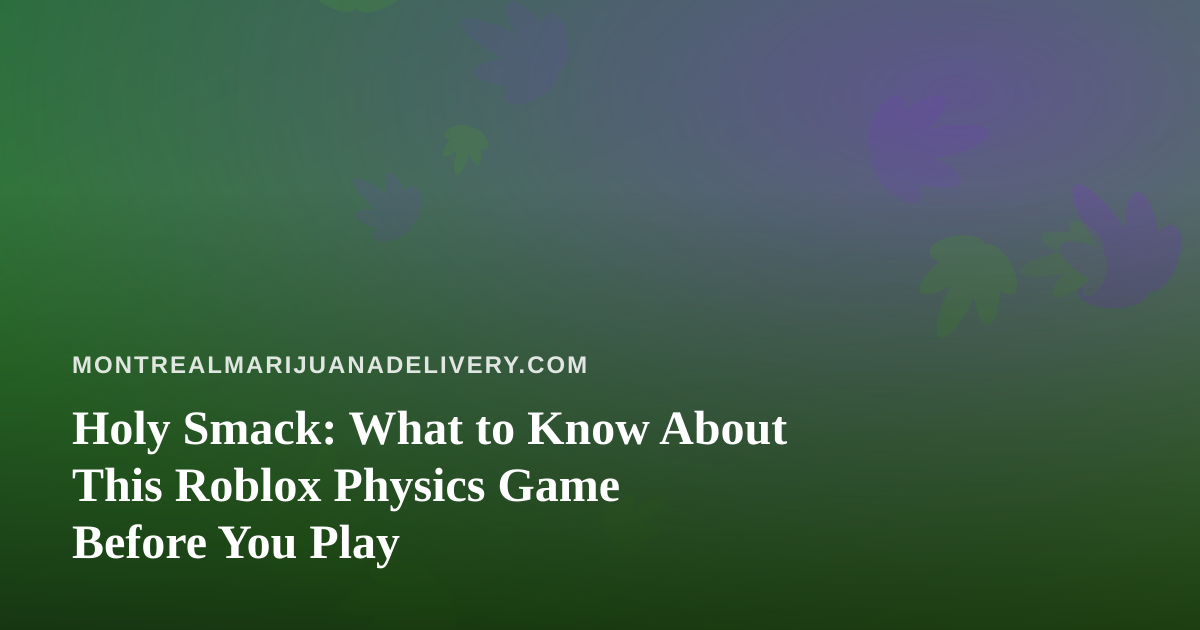 Holy Smack: What to Know About This Roblox Physics Game Before You Play