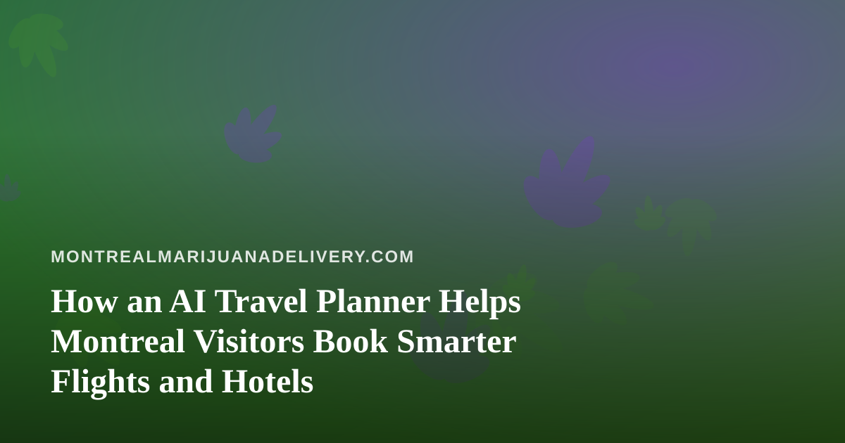 How an AI Travel Planner Helps Montreal Visitors Book Smarter Flights and Hotels