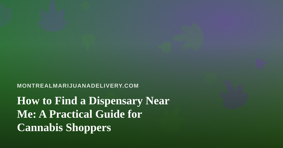 How to Find a Dispensary Near Me: A Practical Guide for Cannabis Shoppers