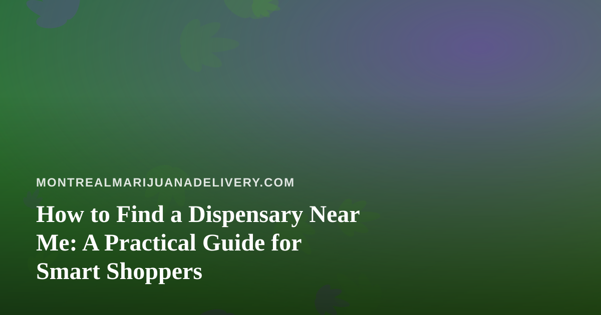 How to Find a Dispensary Near Me: A Practical Guide for Smart Shoppers