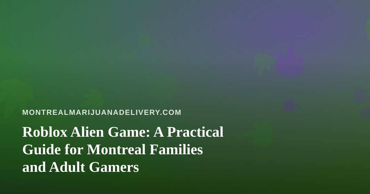 Roblox Alien Game: A Practical Guide for Montreal Families and Adult Gamers