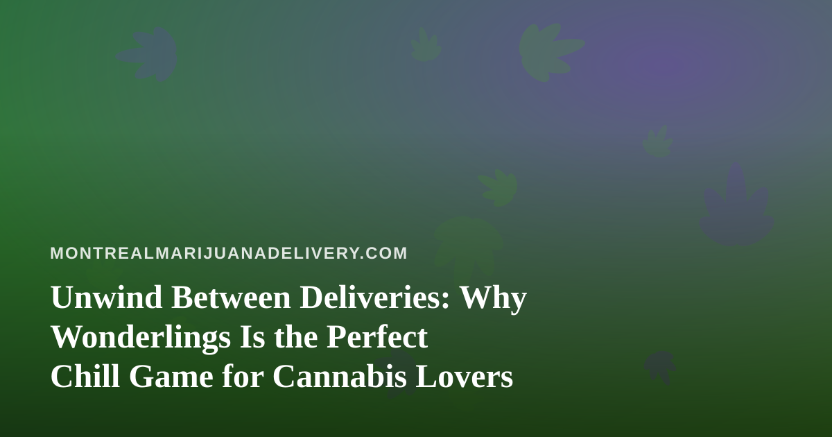 Unwind Between Deliveries: Why Wonderlings Is the Perfect Chill Game for Cannabis Lovers